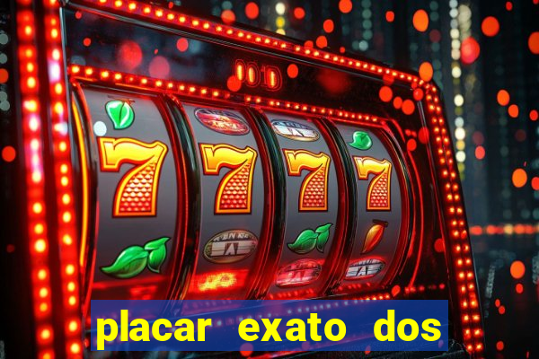 placar exato dos jogos de hoje 365